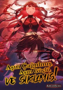 Aşırı Çağrılmış, Aşırı Güçlü ve Sıkılmış!